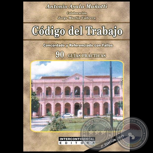 CÓDIGO DEL TRABAJO - 3ª Edición 2015 - Autor: ANTONIO AYALA MAÑOTTI - Año 2015